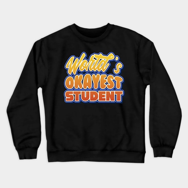 World's okayest student. Perfect present for mother dad friend him or her Crewneck Sweatshirt by SerenityByAlex